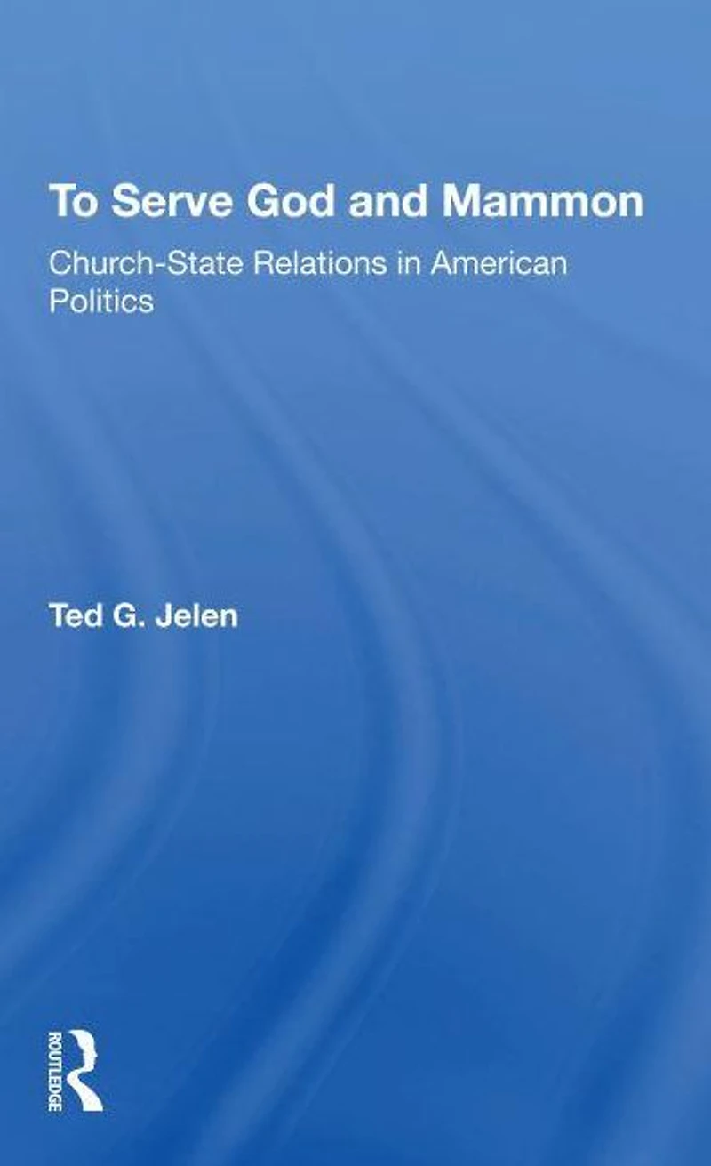 To Serve God And Mammon: Church-state Relations The United States