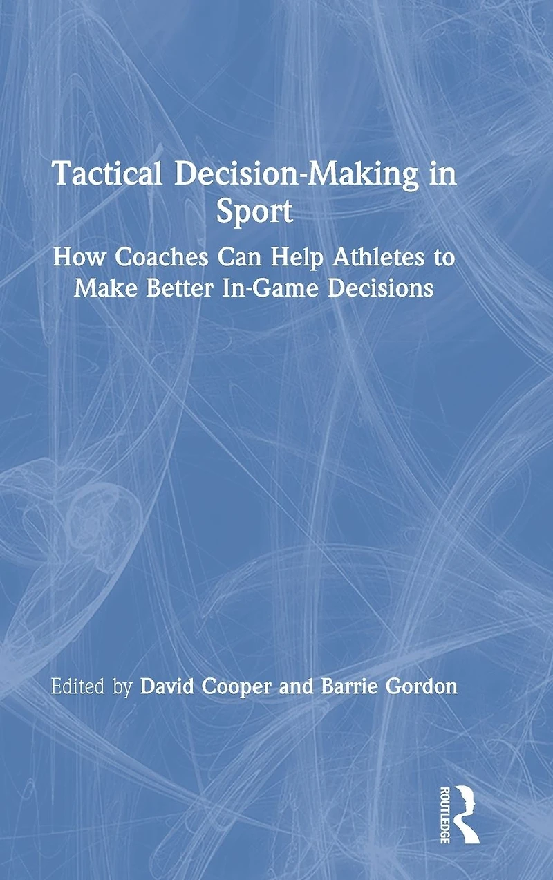 Tactical Decision-Making Sport: How Coaches Can Help Athletes to Make Better In-Game Decisions