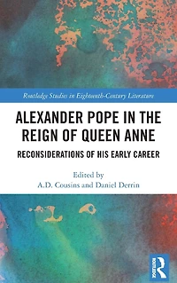 Alexander Pope The Reign of Queen Anne: Reconsiderations His Early Career