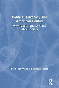 Political Advocacy and American Politics: Why People Fight So Often About Politics