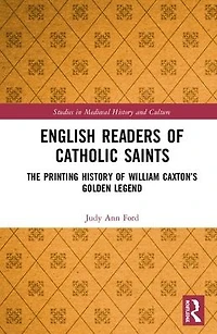 English Readers of Catholic Saints: The Printing History William Caxton's Golden Legend