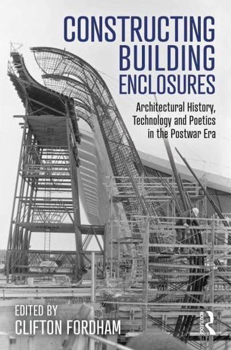 Constructing Building Enclosures: Architectural History, Technology and Poetics the Postwar Era