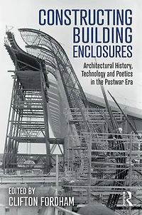 Constructing Building Enclosures: Architectural History, Technology and Poetics the Postwar Era