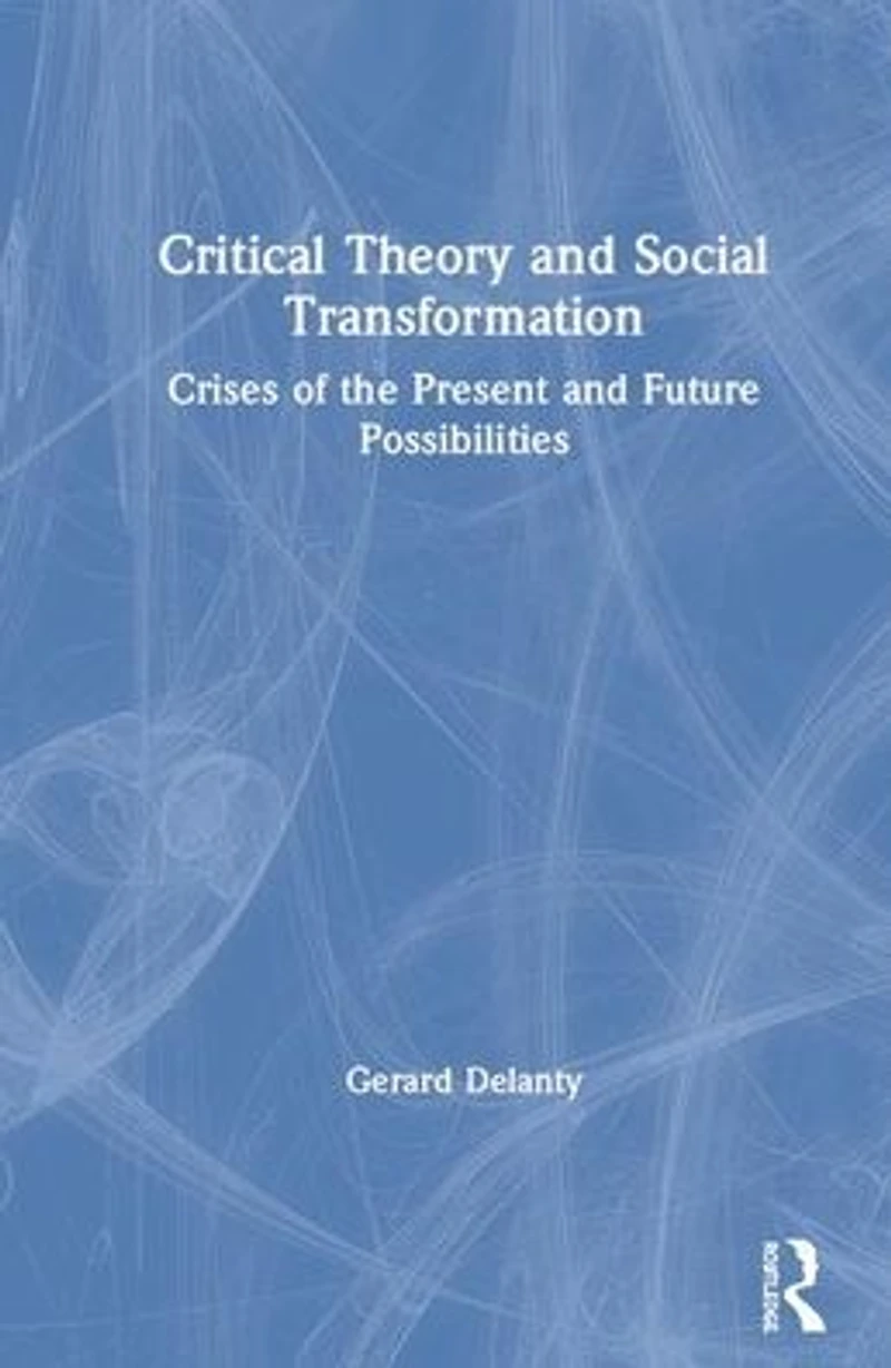 Critical Theory and Social Transformation: Crises of the Present Future Possibilities