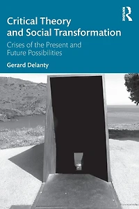 Critical Theory and Social Transformation: Crises of the Present Future Possibilities