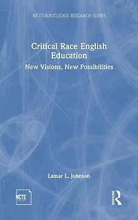 Critical Race English Education: New Visions, Possibilities