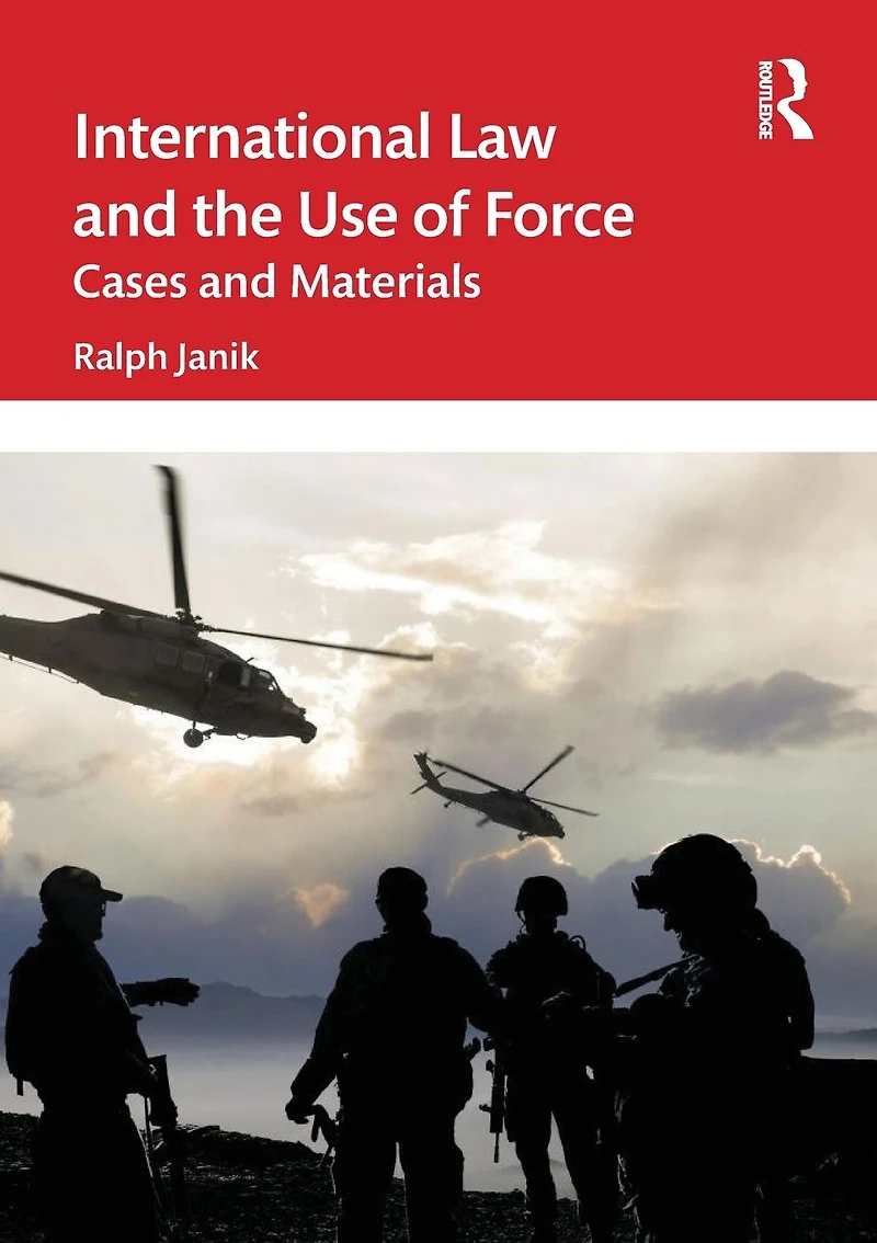 International Law and the Use of Force: Cases Materials