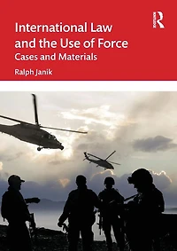 International Law and the Use of Force: Cases Materials