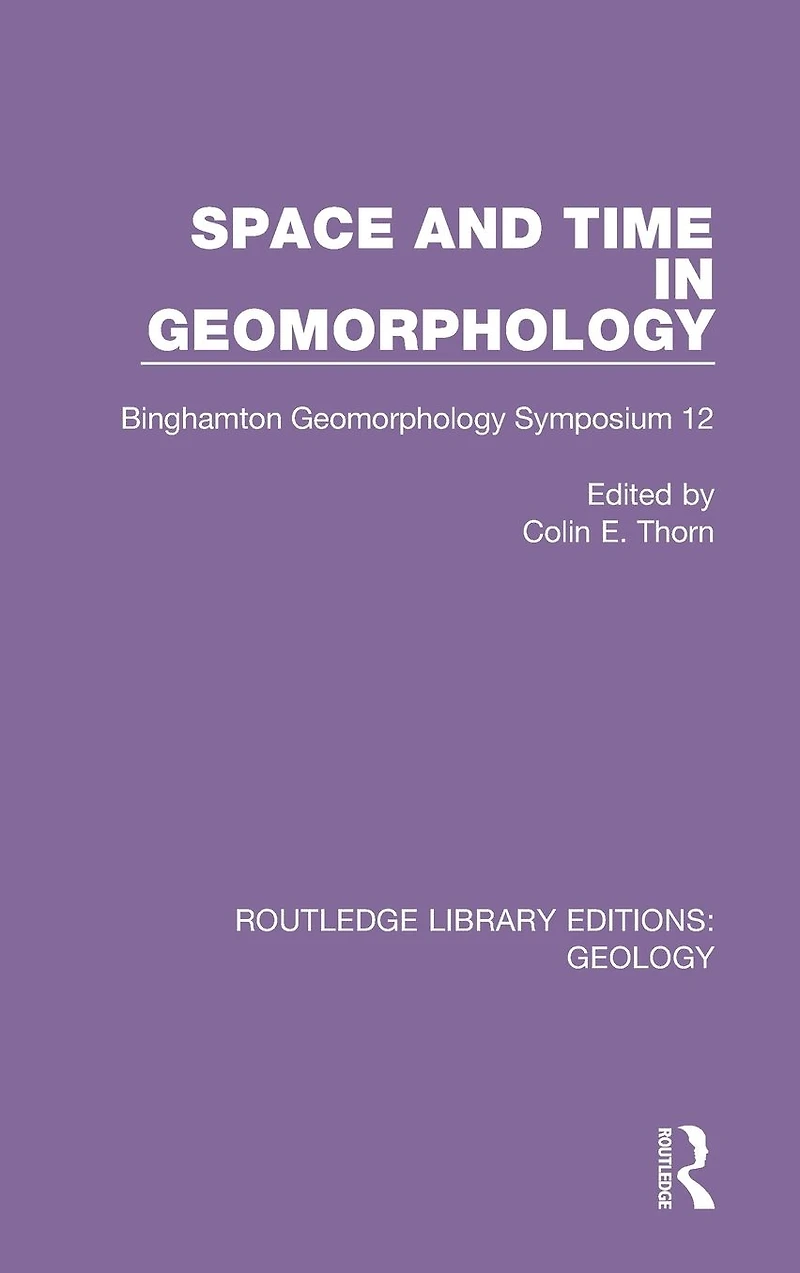 Space and Time Geomorphology: Binghamton Geomorphology Symposium 12
