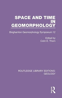 Space and Time Geomorphology: Binghamton Geomorphology Symposium 12