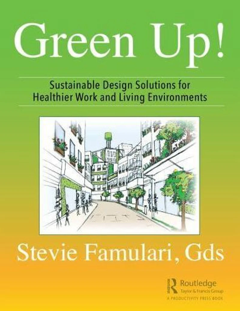 Green Up!: Sustainable Design Solutions for Healthier Work and Living Environments