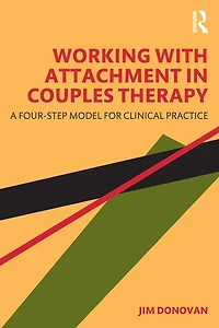 Working with Attachment Couples Therapy: A Four-Step Model for Clinical Practice