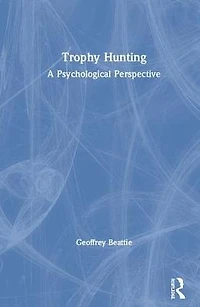 Trophy Hunting: A Psychological Perspective
