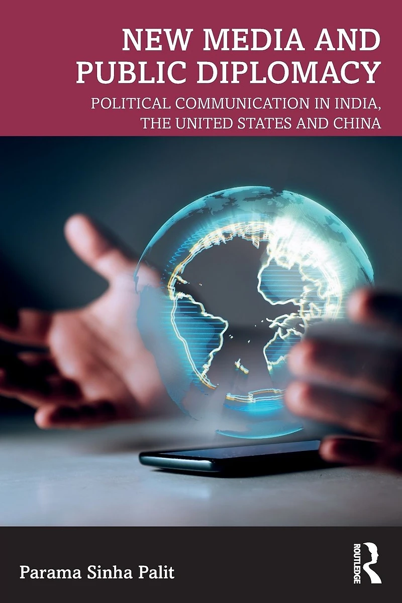 New Media and Public Diplomacy: Political Communication India, the United States China