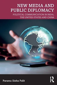 New Media and Public Diplomacy: Political Communication India, the United States China