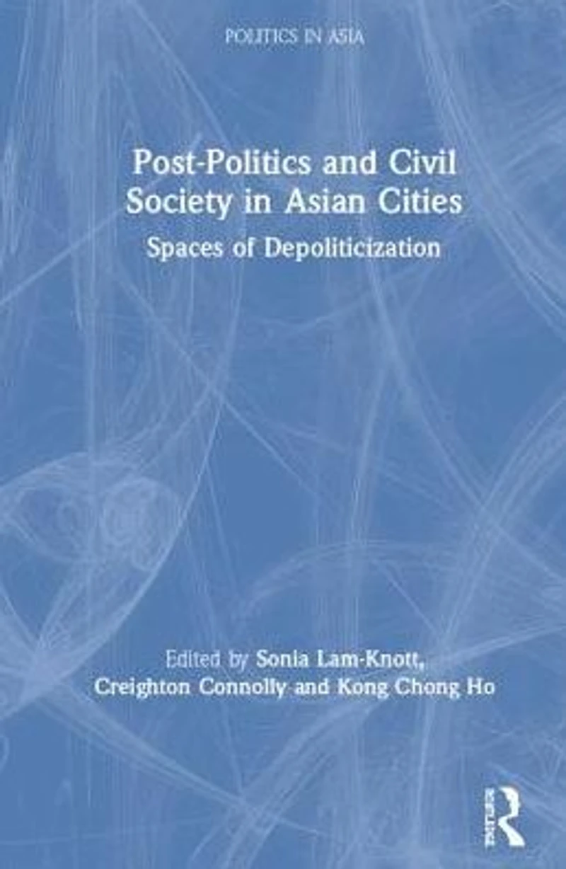 Post-Politics and Civil Society Asian Cities: Spaces of Depoliticisation