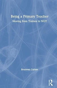 Being a Primary Teacher: Moving from Trainee to NQT