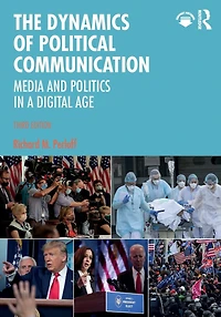 The Dynamics of Political Communication: Media and Politics a Digital Age