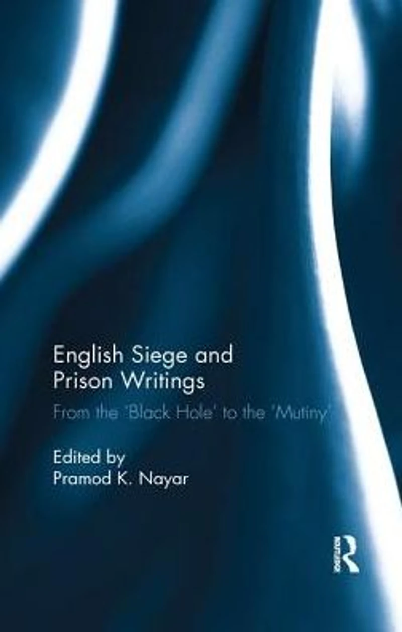 English Siege and Prison Writings: From the 'Black Hole' to 'Mutiny'