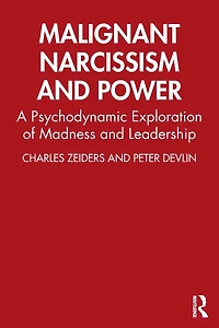 Malignant Narcissism and Power: A Psychodynamic Exploration of Madness Leadership