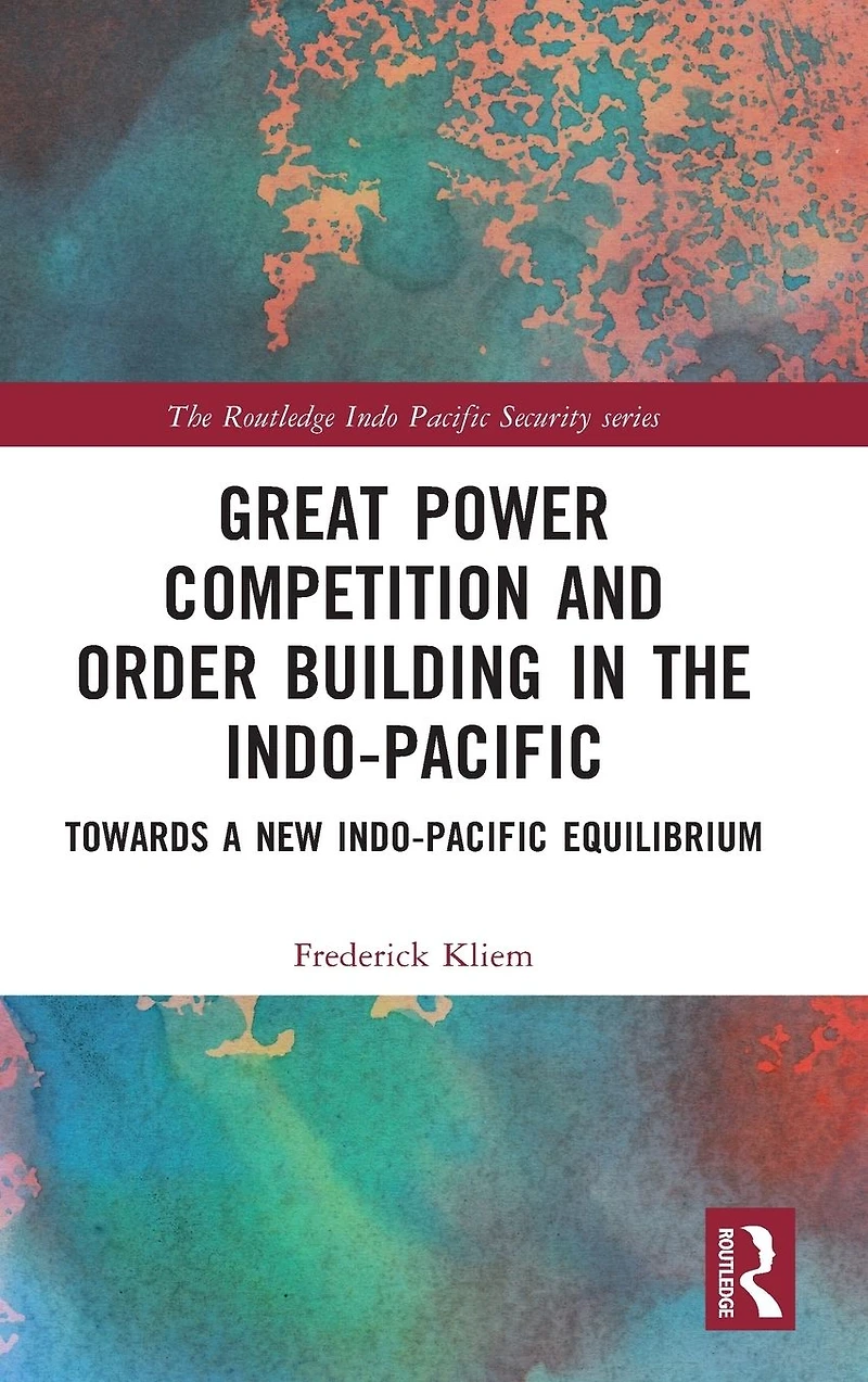 Great Power Competition and Order Building the Indo-Pacific: Towards a New Indo-Pacific Equilibrium