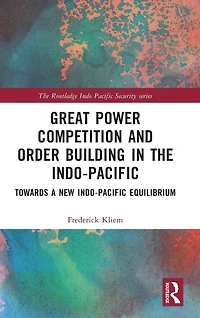 Great Power Competition and Order Building the Indo-Pacific: Towards a New Indo-Pacific Equilibrium
