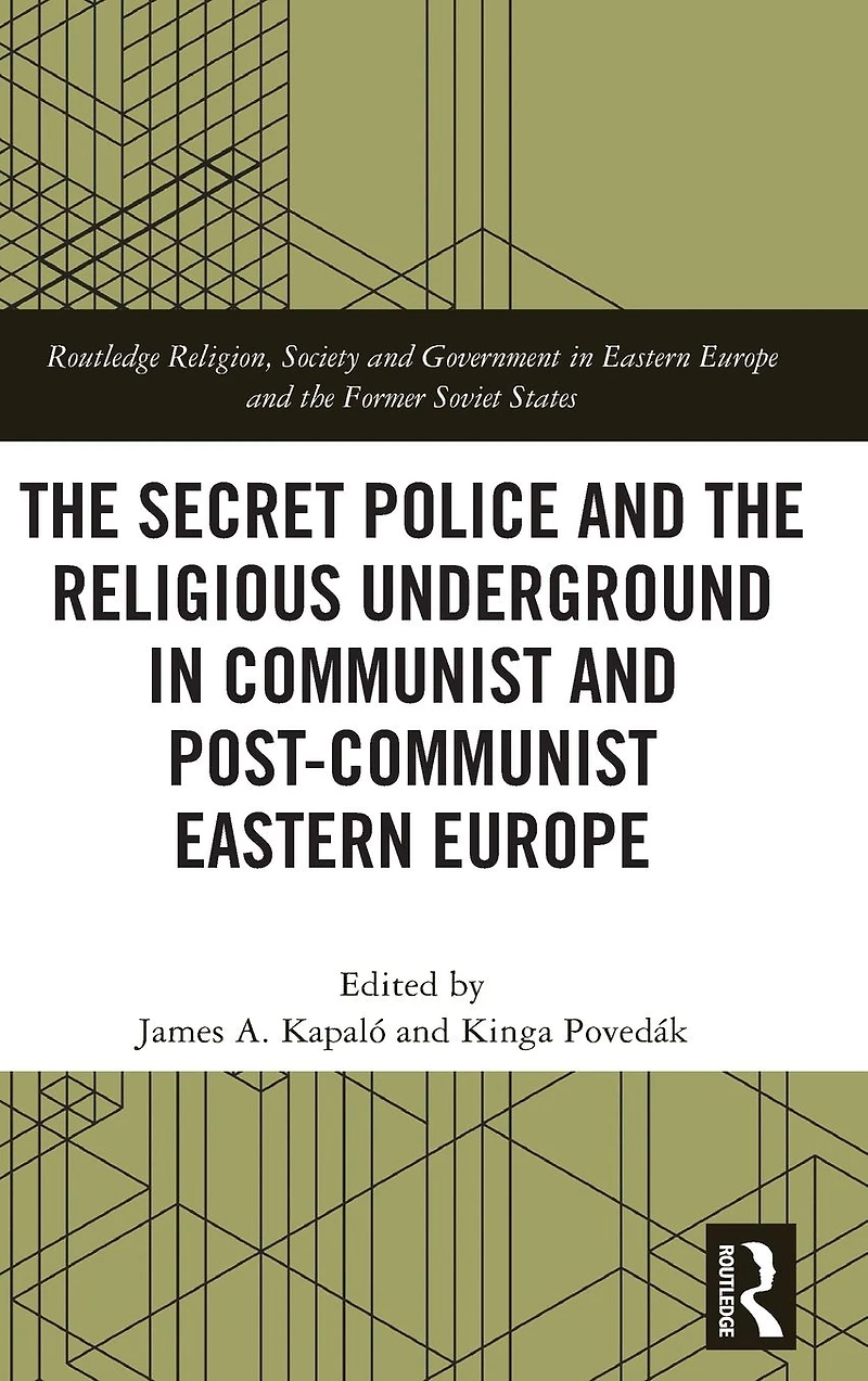 the Secret Police and Religious Underground Communist Post-Communist Eastern Europe