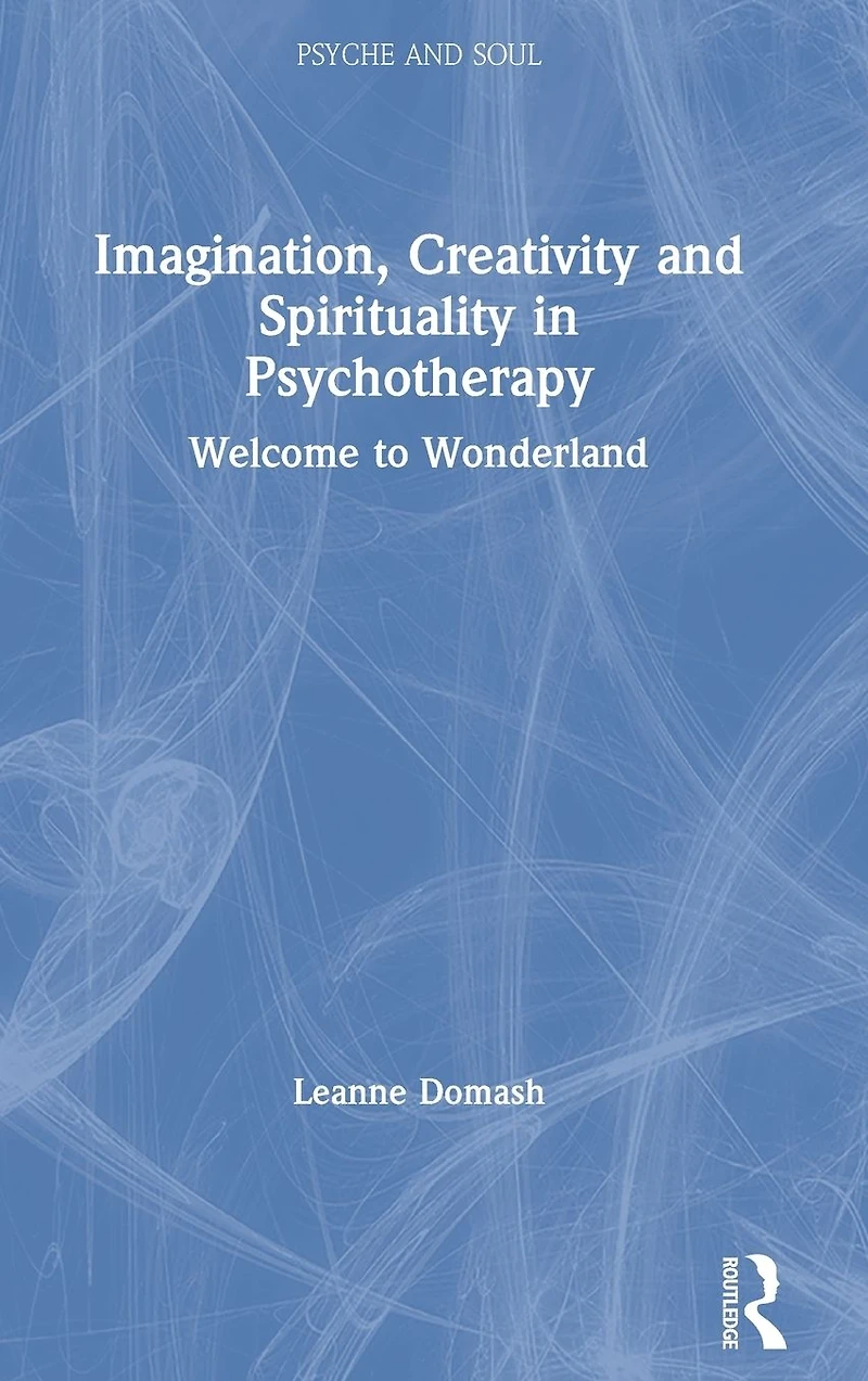 Imagination, Creativity and Spirituality Psychotherapy: Welcome to Wonderland