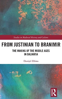 From Justinian to Branimir: the Making of Middle Ages Dalmatia