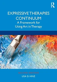 Expressive Therapies Continuum: A Framework for Using Art Therapy
