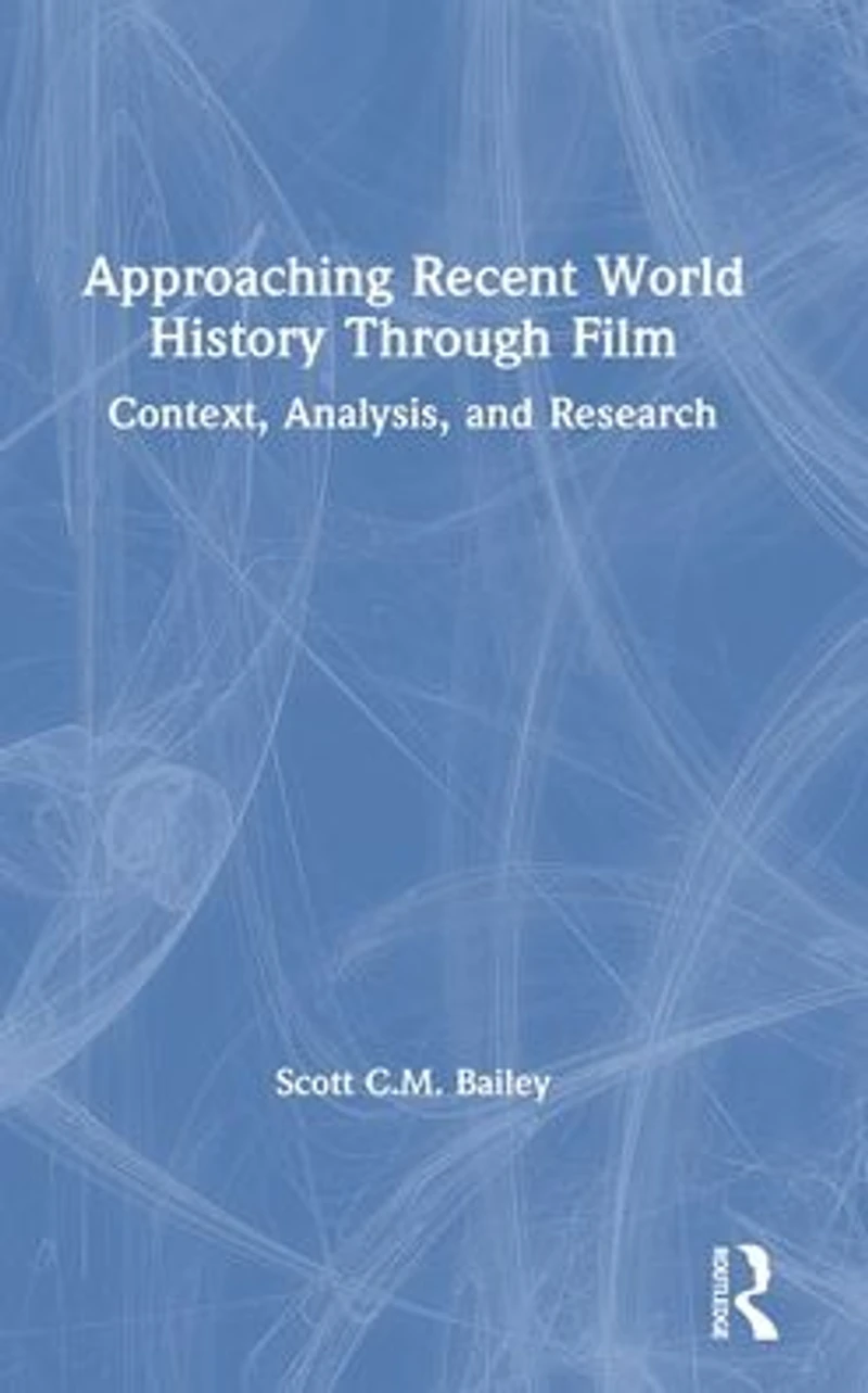 Approaching Recent World History Through Film: Context, Analysis, and Research