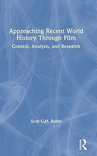 Approaching Recent World History Through Film: Context, Analysis, and Research