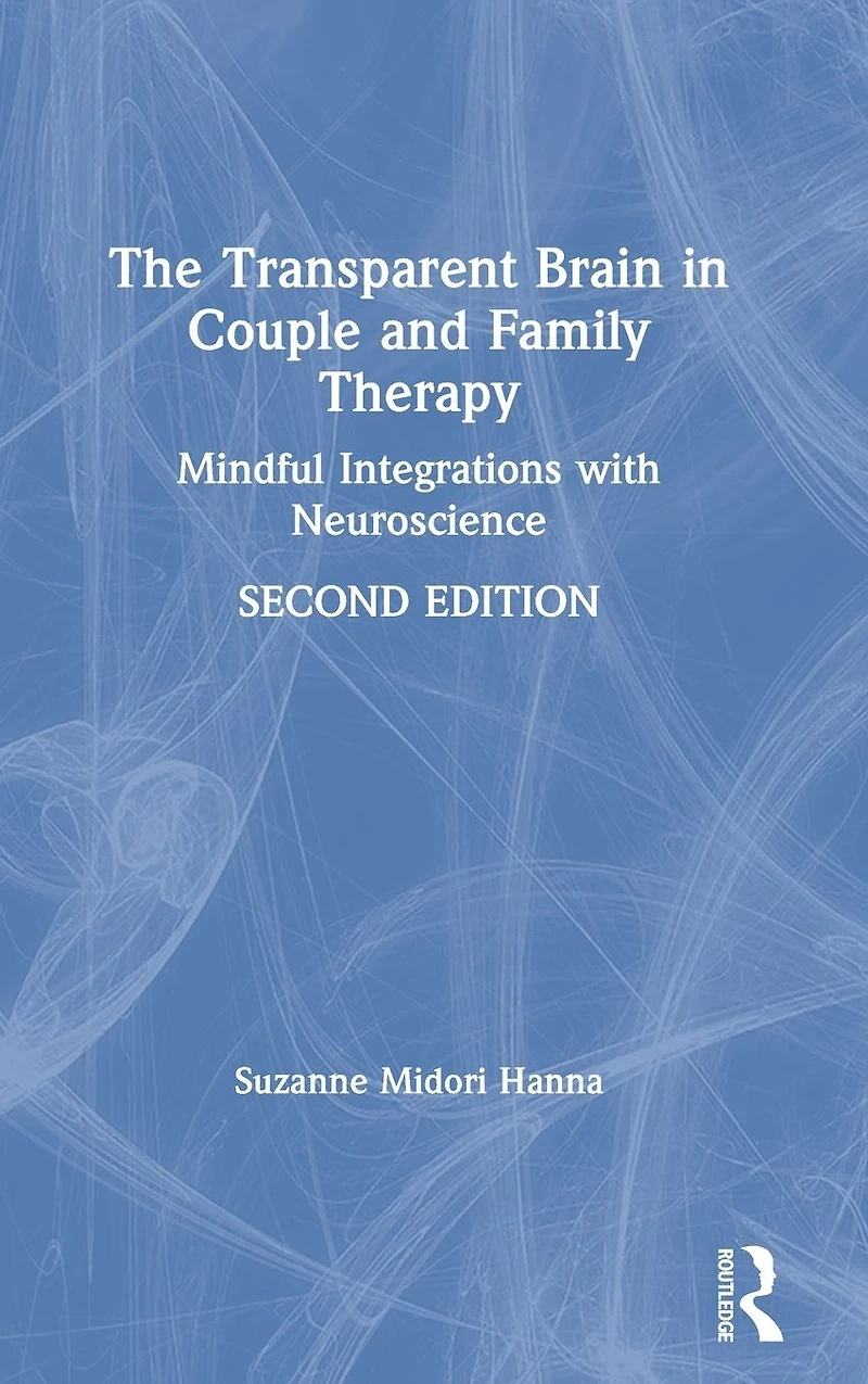 The Transparent Brain Couple and Family Therapy: Mindful Integrations with Neuroscience