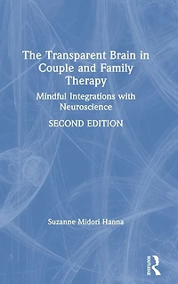 The Transparent Brain Couple and Family Therapy: Mindful Integrations with Neuroscience
