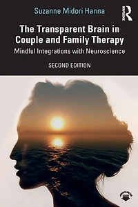 The Transparent Brain Couple and Family Therapy: Mindful Integrations with Neuroscience
