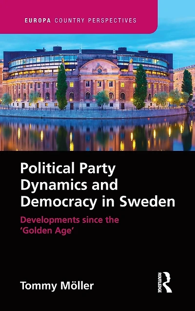 Political Party Dynamics and Democracy Sweden:: Developments since the 'Golden Age'
