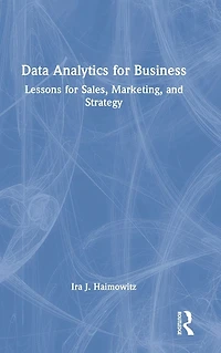 Data Analytics for Business: Lessons Sales, Marketing, and Strategy