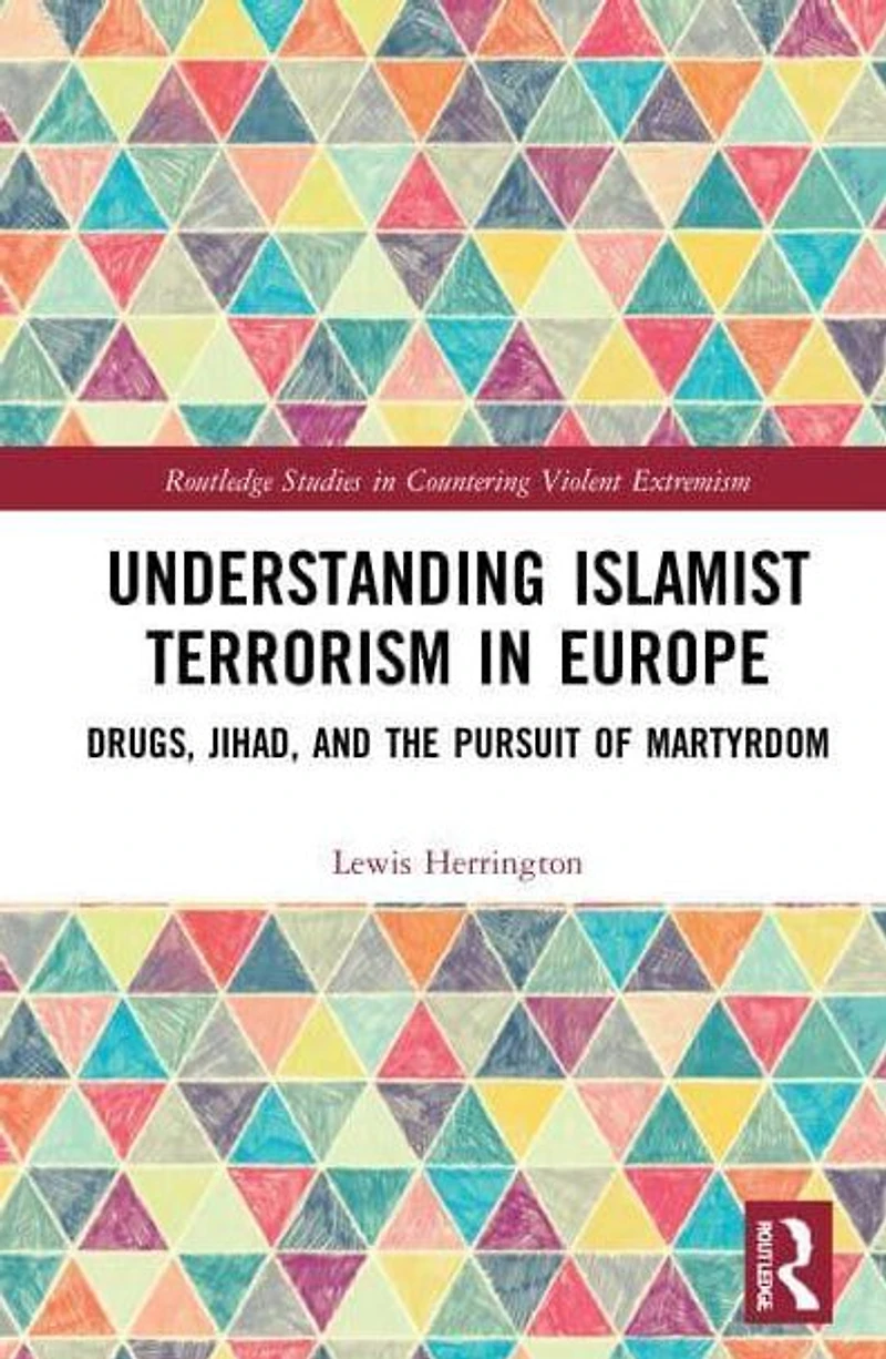 Understanding Islamist Terrorism Europe: Drugs, Jihad, and the Pursuit of Martyrdom