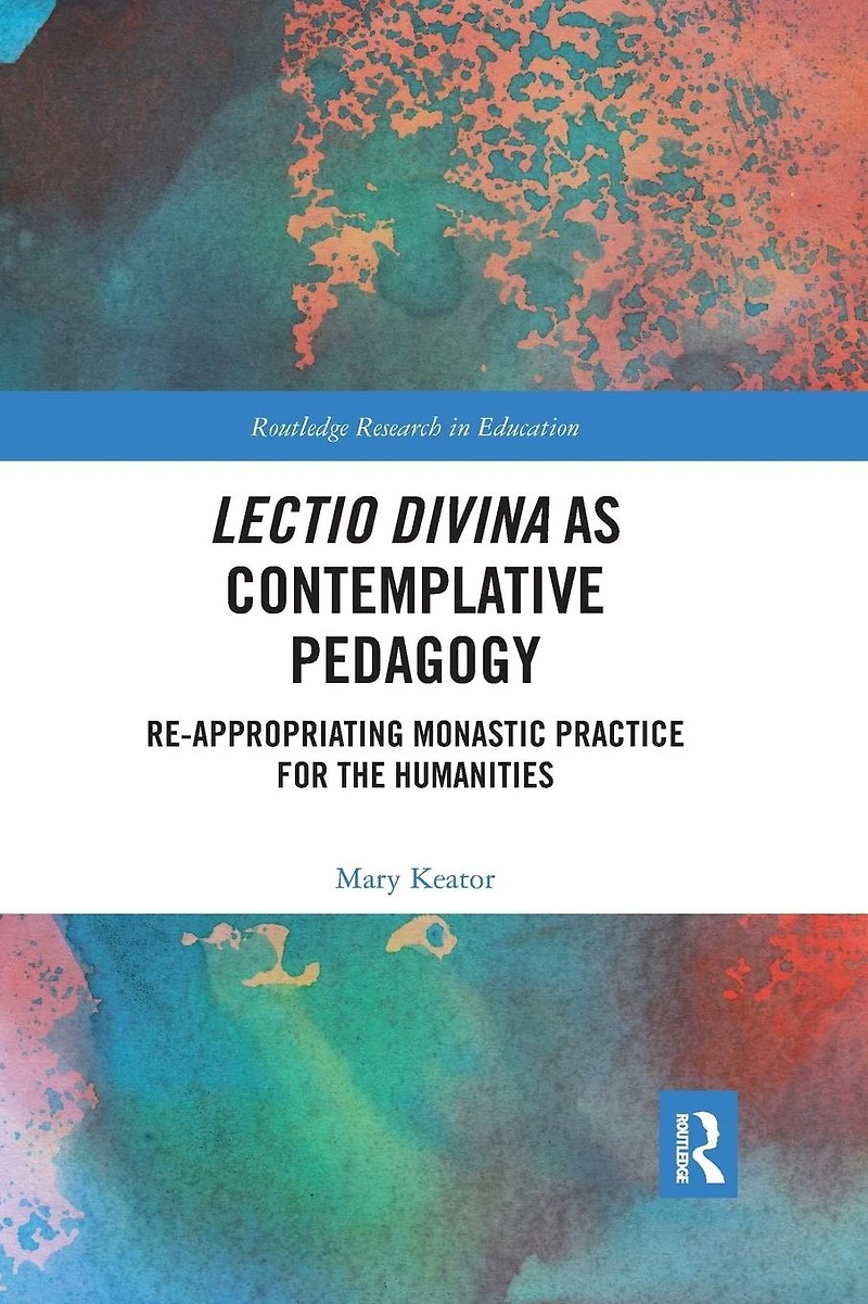 Lectio Divina as Contemplative Pedagogy: Re-appropriating Monastic Practice for the Humanities