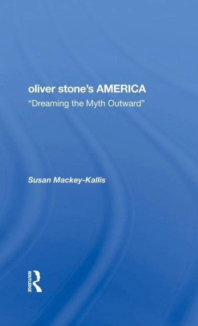 Oliver Stone's America: dreaming The Myth Outward