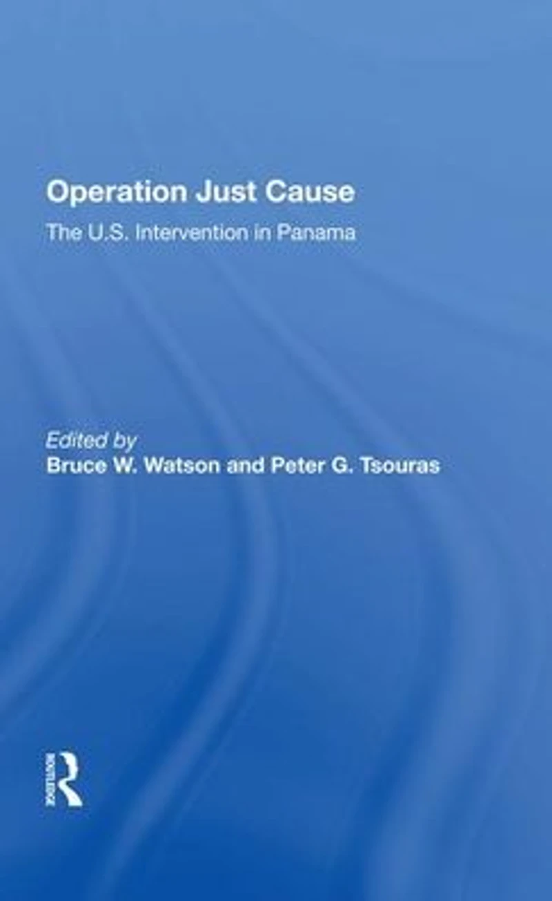 Operation Just Cause: The U.s. Intervention Panama