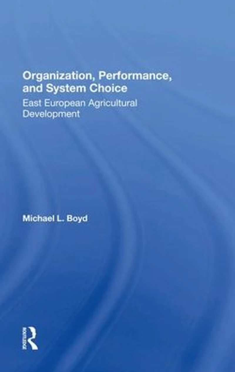 Organization, Performance, And System Choice: East European Agricultural Development