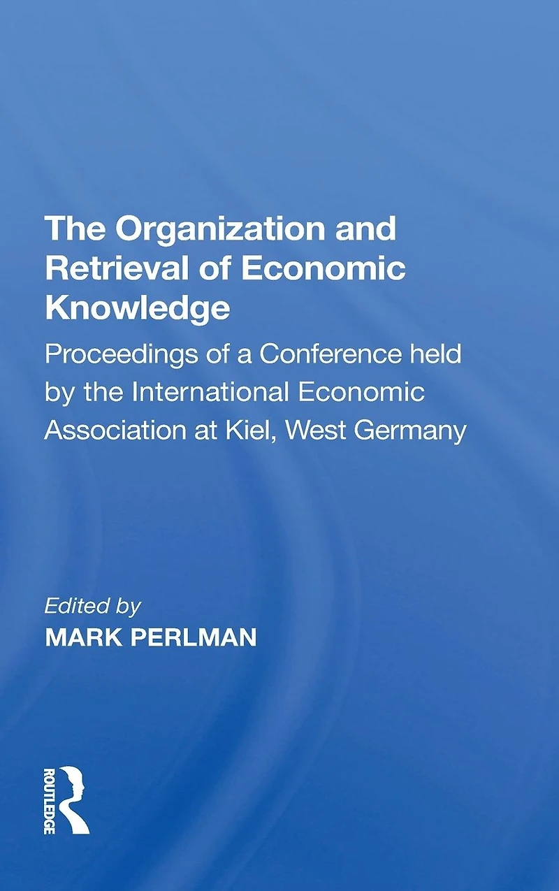 the Organization and Retrieval of Economic Knowledge: Proceedings a Conference held by International Association at Kiel, West Germany