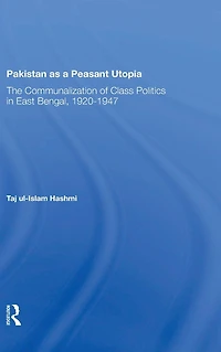 Pakistan As A Peasant Utopia: The Communalization Of Class Politics East Bengal, 19201947