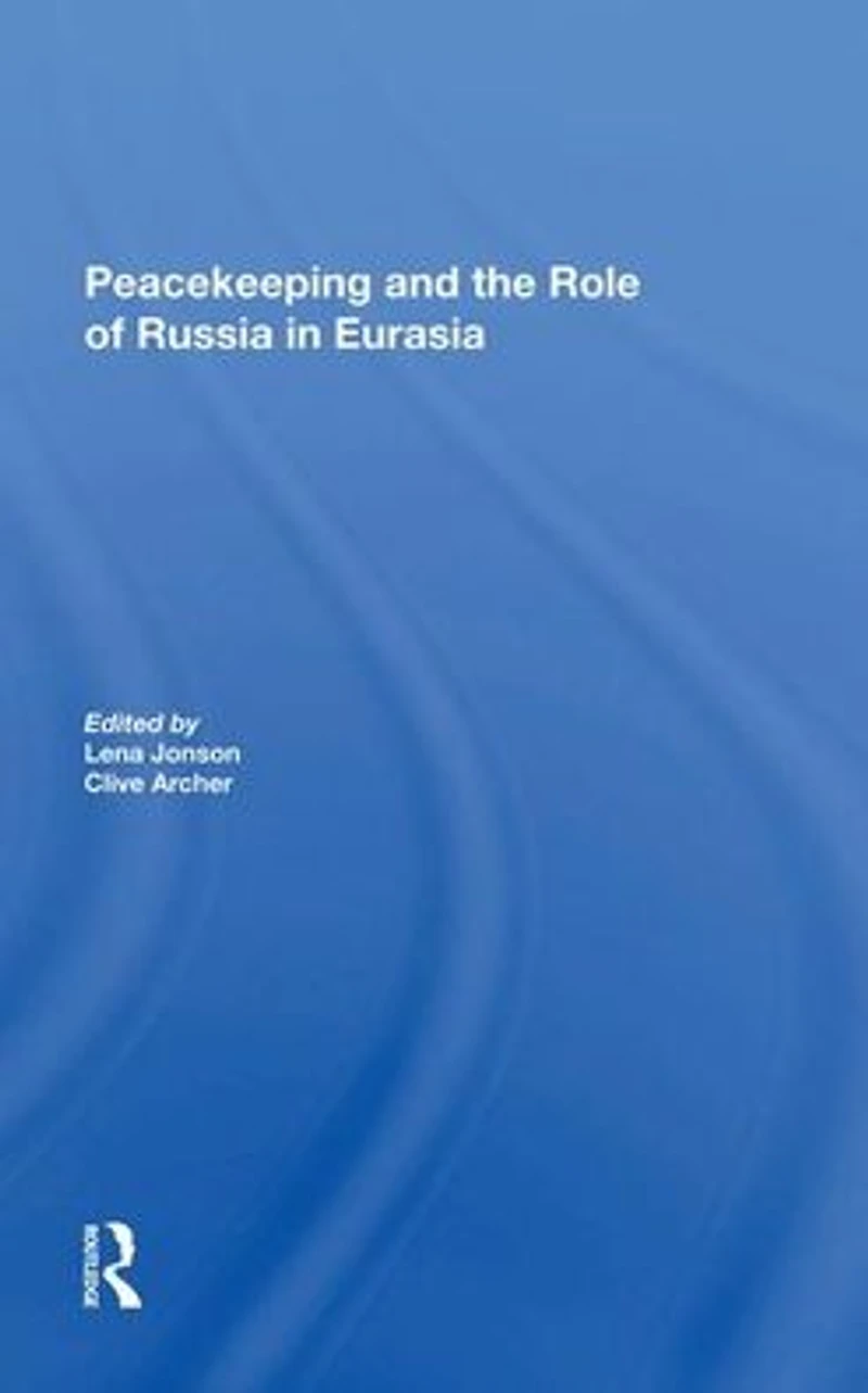 Peacekeeping And The Role Of Russia Eurasia