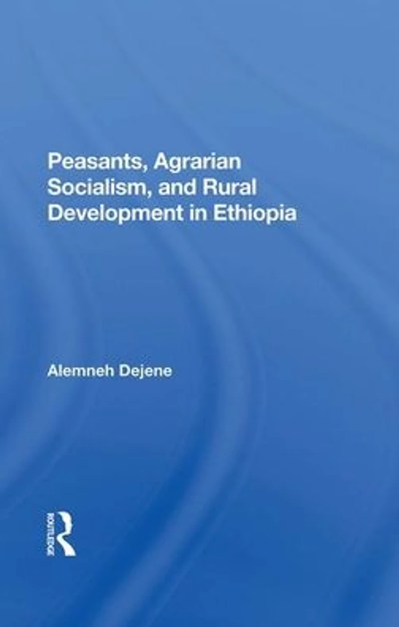 Peasants, Agrarian Socialism, And Rural Development Ethiopia