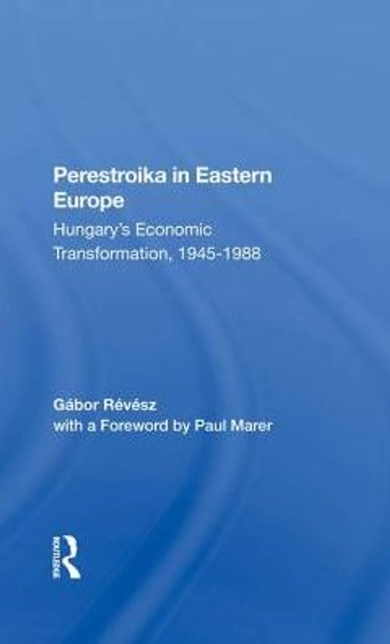 Perestroika Eastern Europe: Hungary's Economic Transformation, 19451988