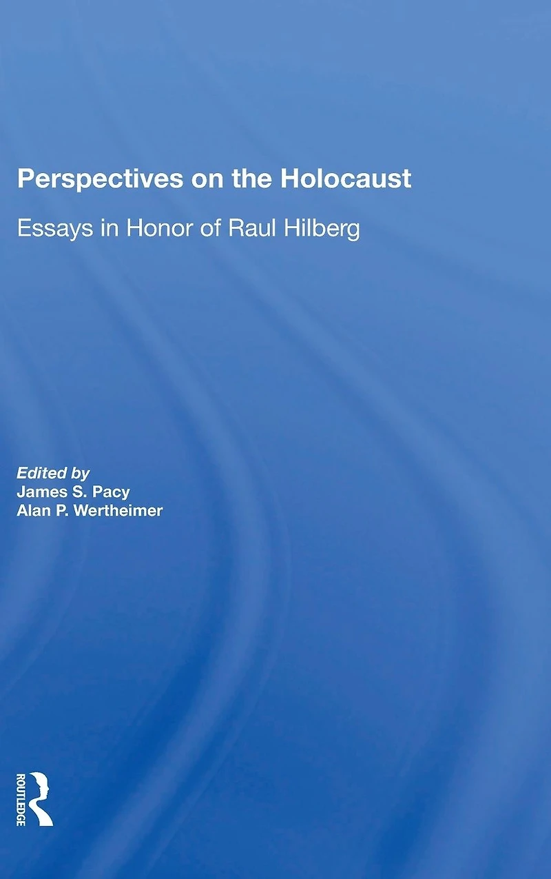 Perspectives On The Holocaust: Essays Honor Of Raul Hilberg