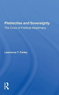 Plebiscites And Sovereignty: The Crisis Of Political Illegitimacy