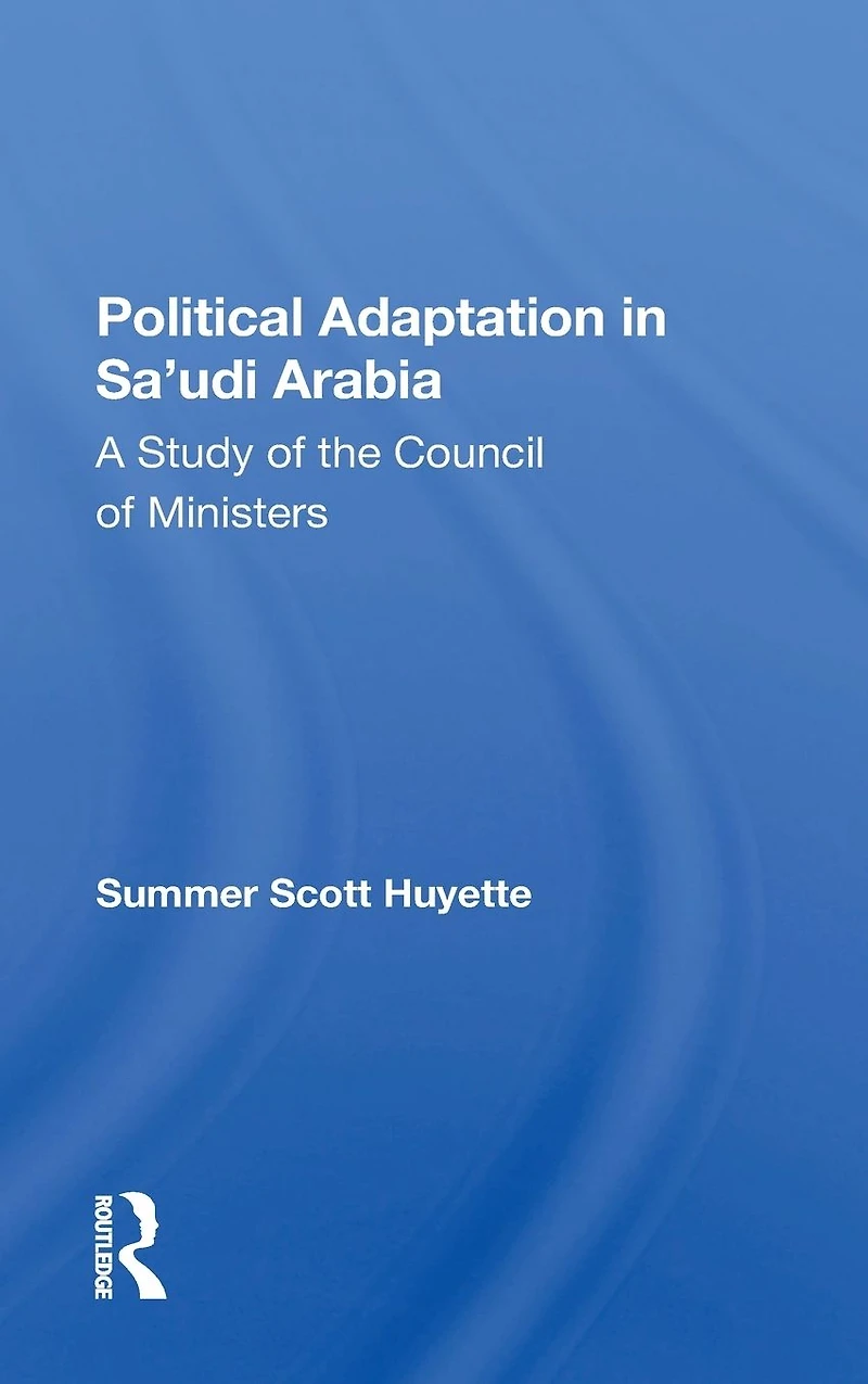 Political Adaptation Sa'udi Arabia: A Study Of The Council Ministers
